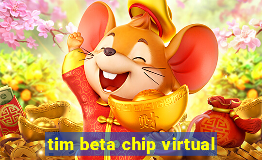 tim beta chip virtual